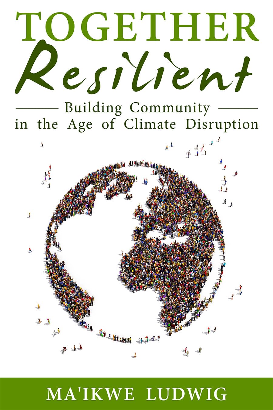 Together Resilient: Building Community in the Age of Climate Disruption: A Comprehensive Guide to Intentional Communities and Cooperative Living (Communities Directory)
