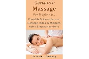 Sensual Massage for Beginners: Complete Guide on Sensual Massage, Rules, Techniques, Gains, Steps & Many More