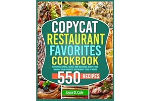 Copycat Restaurant Favorites Cookbook: Authentic Simple, Quick, and Delicious Recipes for Making Your Favorite Restaurant Foo