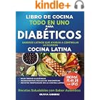 Libro de Cocina Todo en Uno para Diabeticos: Platos F&aacute;ciles y R&aacute;pidos con Sabor Latino: Recetas Saludables con Ingredientes que Amas, Ideales para Diab&eacute;ticos Tipo 2 y Prediab&eacute;ticos (Spanish Edition)
