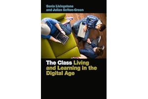 The Class: Living and Learning in the Digital Age (Connected Youth and Digital Futures Book 1)