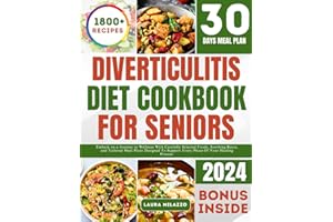 DIVERTICULITIS DIET COOKBOOK FOR SENIORS: Embark On A Journey To Wellness With Carefully Selected Foods, Soothing Recipes, An