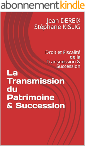 Download La Transmission du Patrimoine & Succession: Version 2019 - Droit et Fiscalité de la Transmission & Succession PDF