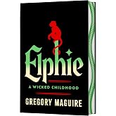 Elphie (Deluxe Limited Edition): A Wicked Childhood – The Wicked Childhood of Elphaba, from the Series That Inspired the Majo