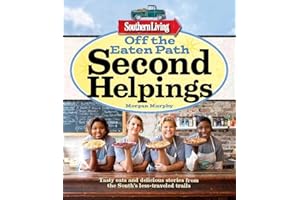 Southern Living Off the Eaten Path: Second Helpings: Tasty eats and delicious stories from the South's less-traveled trails