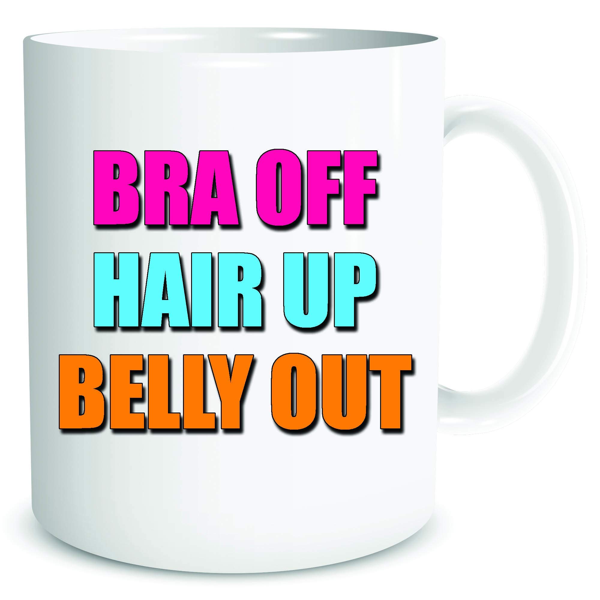 Funny Mugs Bra Off Hair Up Belly Out Girlfriend Wife Gift Mug Friend Bestie Present Cups WSDMUG2076