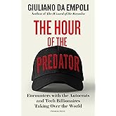 The Hour of the Predator: Encounters with the Autocrats and Tech Billionaires Taking Over the World