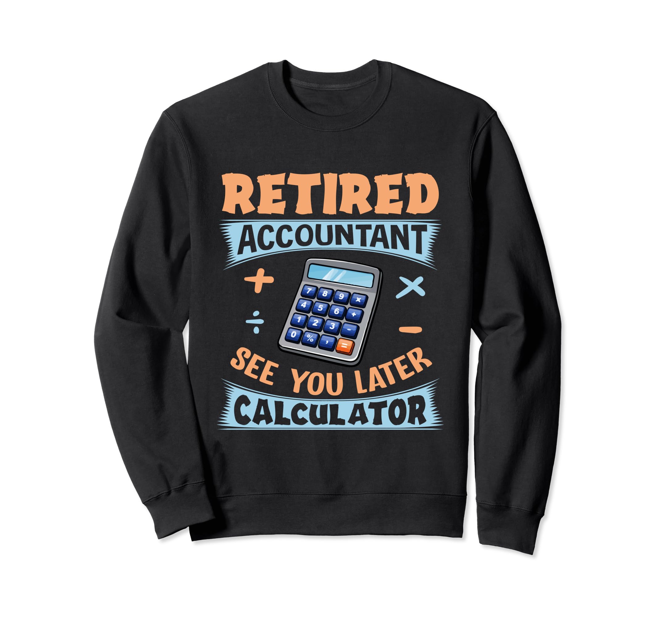 See You Later Calculator Accountant CPA Retirement Sweatshirt