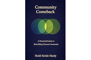 Community Comeback: A Practical Guide to Rebuilding Human Community