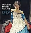 Modern Scottish Women: Painters and Sculptors 1885-1965