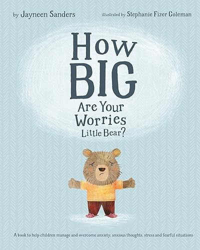 Download How Big Are Your Worries Little Bear?: A book to help children manage and overcome anxiety, anxious thoughts, stress and fearful situations PDF