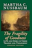 The Fragility of Goodness: Luck and Ethics in Greek Tragedy and Philosophy