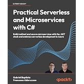 Practical Serverless and Microservices with C#: Build resilient and secure microservices with the .NET stack and embrace serverless development in Azure