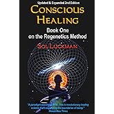 Conscious Healing: Book One on the Regenetics Method (2nd Edition)