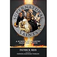 Supernatural Saints: A School of Ministry from the Saints
