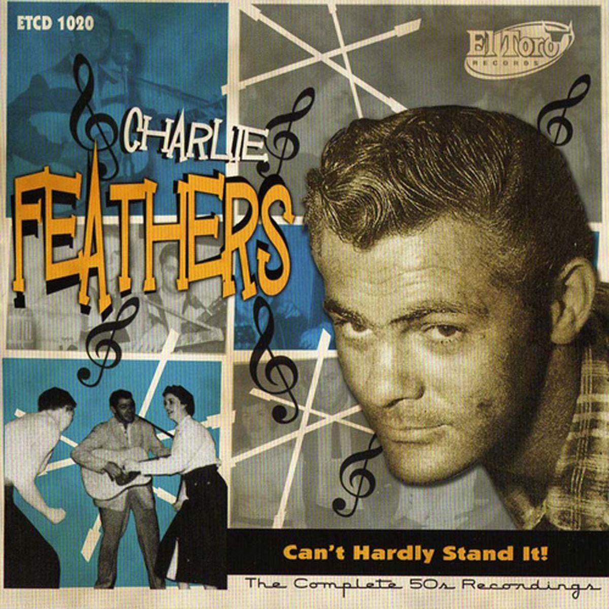 Can T Hardly Stand It Charlie Feathers