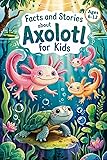 Facts and Stories About Axolotl for Kids: Axolotl