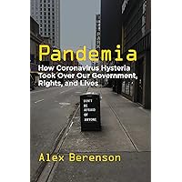Pandemia: How Coronavirus Hysteria Took Over Our Government, Rights, and Lives