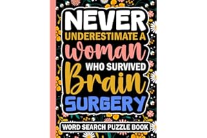 Never Underestimate a Woman Who Survived Brain Surgery Word Search Puzzle Book: Brain Surgery Recovery Gifts for Women (100 Puzzles) After ... (8.5 x 11) Get Well Soon Gift for Patients