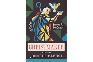Christmaker: A Life of John the Baptist