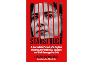Starstruck: A Journalist's Pursuit of a Fugitive Pop Star, Her Diabolical Maestro, and Their Teenage Sex Cult