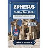 Ephesus Walking Tour Guide 2026: Discover Hidden Gems, Biblical Landmarks, and Archeological Marvels in Turkey’s Most Remarkable Ancient Destination