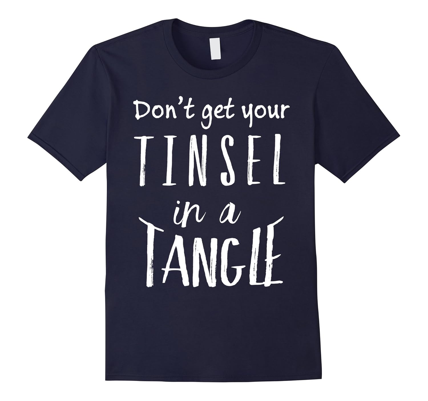 Don't Get Your Tinsel in A Tangle Shirt Funny Christmas Gift-ANZ