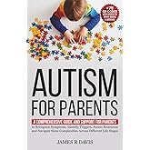 Autism for Parents: A Comprehensive Plan and Support for Parents to Recognize Symptoms, Identify Triggers, and Access Resources across Different Life Stages