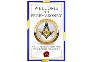 Welcome To Freemasonry: A Complete Guide For New Lodge Members | Essential Freemason Book for New Members, Masonic Study Groups, and Masonic Educators (Welcome Masonic Books)