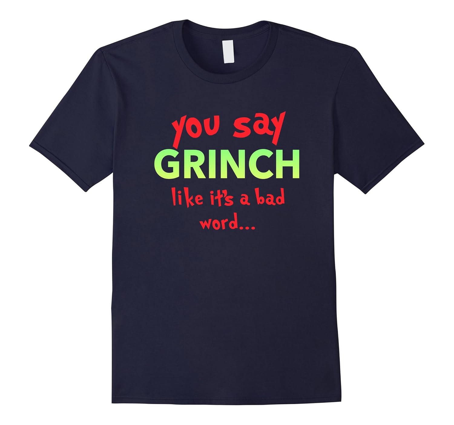 Christmas You Say Grinch Funny Holiday Shirt Santa Gift Tee-Rose