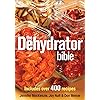 The Dehydrator Bible: Includes over 400 Recipes