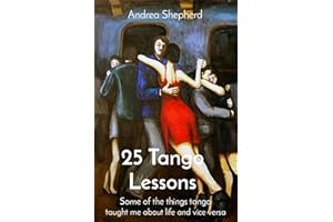 25 Tango Lessons: Some of the things tango taught me about life and vice versa