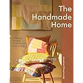 The Handmade Home: 21 Simple Sewing Projects for Your Home