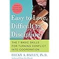Easy to Love, Difficult to Discipline: The 7 Basic Skills for Turning Conflict into Cooperation Eas