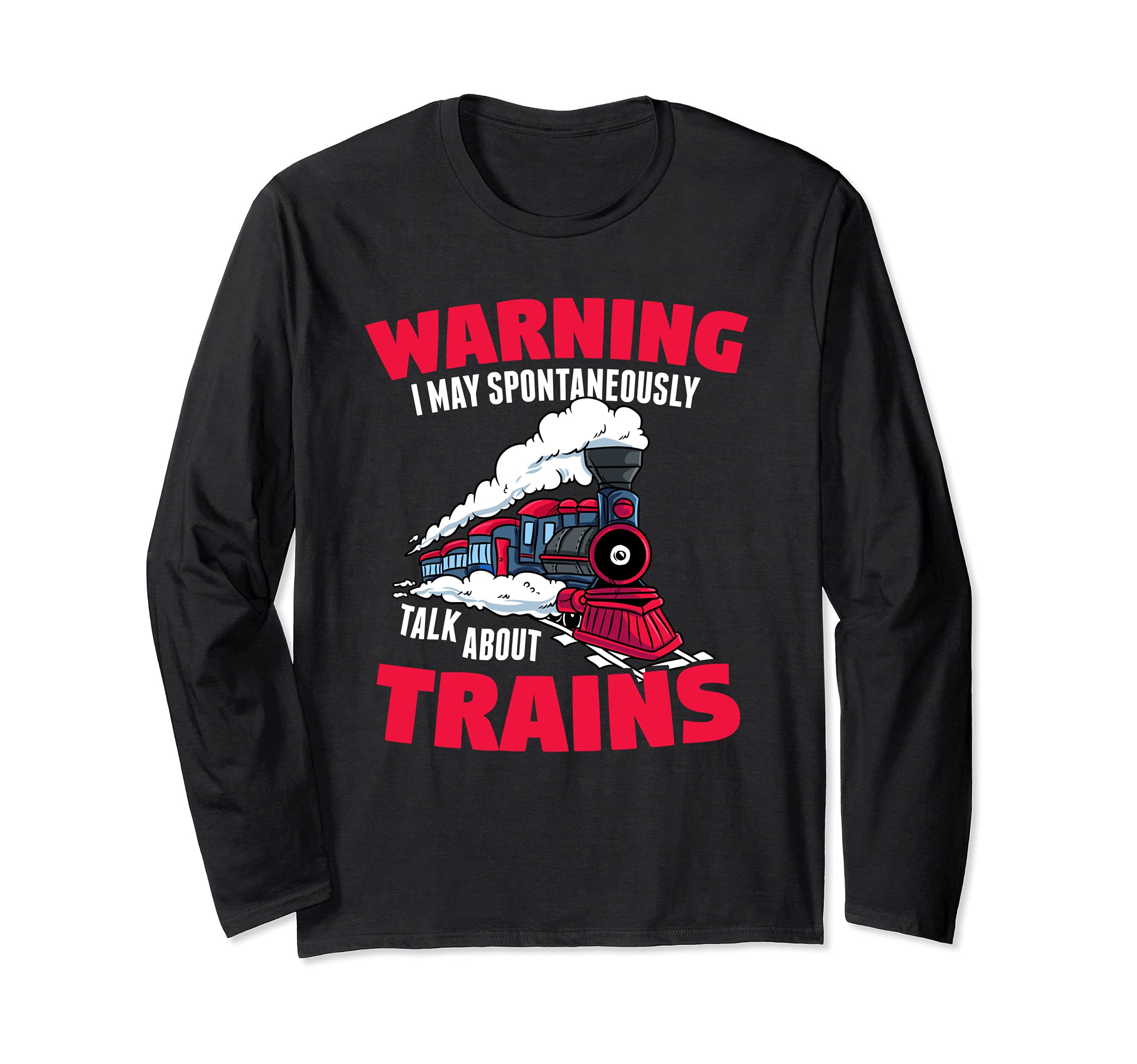 Gift for Railfans- May Start Talking About Locomotive Trains Long Sleeve T-Shirt