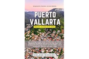 Puerto Vallarta Travel Guide 2023-2024: The Updated Pocket Guide to Discover the Hidden Treasures of Puerto Vallarta Culture,
