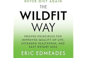 The Wildfit Way: Proven Principles for Improved Quality of Life, Extended Healthspan, and Easy Weight Loss