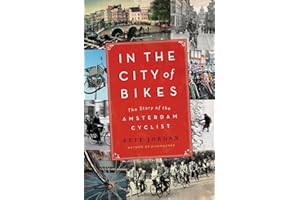 In the City of Bikes: The Story of the Amsterdam Cyclist – A Love Letter to Dutch Cycling Culture and History