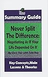 SUMMARY: Never Split The Difference: Negotiating As If Your Life Depended On It: by Chris Voss | The MW Summary Guide ((Negotiation & Mediation, Persuasion, Sales Skills, Management & Leadership))
