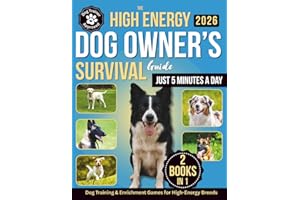 The High-Energy Dog Owner’s Survival Guide: Dog Training & Enrichment Games for High-Energy Breeds - Raise a Calm, Well-Behaved Companion with Positive Training and Real-Life Strategies That Work