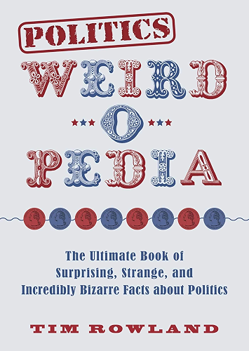Download Politics Weird-o-Pedia: The Ultimate Book of Surprising, Strange, and Incredibly Bizarre Facts about Politics (English Edition) PDF