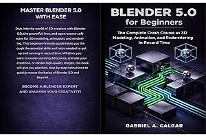 Blender 5.0 for Beginners: The Complete Crash Course to 3D Modeling, Animation, and Rendering in Record Time