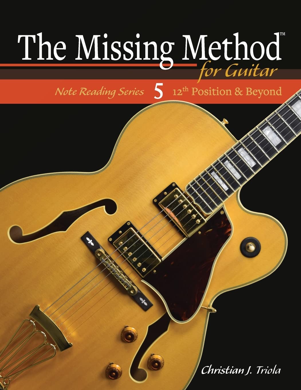 The Missing Method for Guitar: 12th Position and Beyond: Volume 5 (The Missing Method for Guitar Note Reading Series)