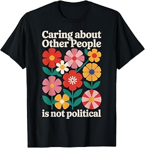 Caring About Other People is Not Political T-Shirt