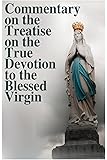 Commentary on the Treatise on the True Devotion to the Blessed Virgin (True Devotion to Mary)