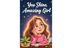 You Shine, Amazing Girl: A Collection of Inspiring Stories About Kindness, Confidence, and Self-Esteem (Motivational Books for Children)