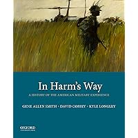In Harm's Way: A History of the American Military Experience