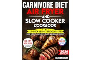 Carnivore Diet Air Fryer & Slow Cooker Cookbook: Fast, Easy & Affordable Meat-Based Meals for Weight Loss, Energy & Health (Carnivore Diet for Beginners on a Budget)