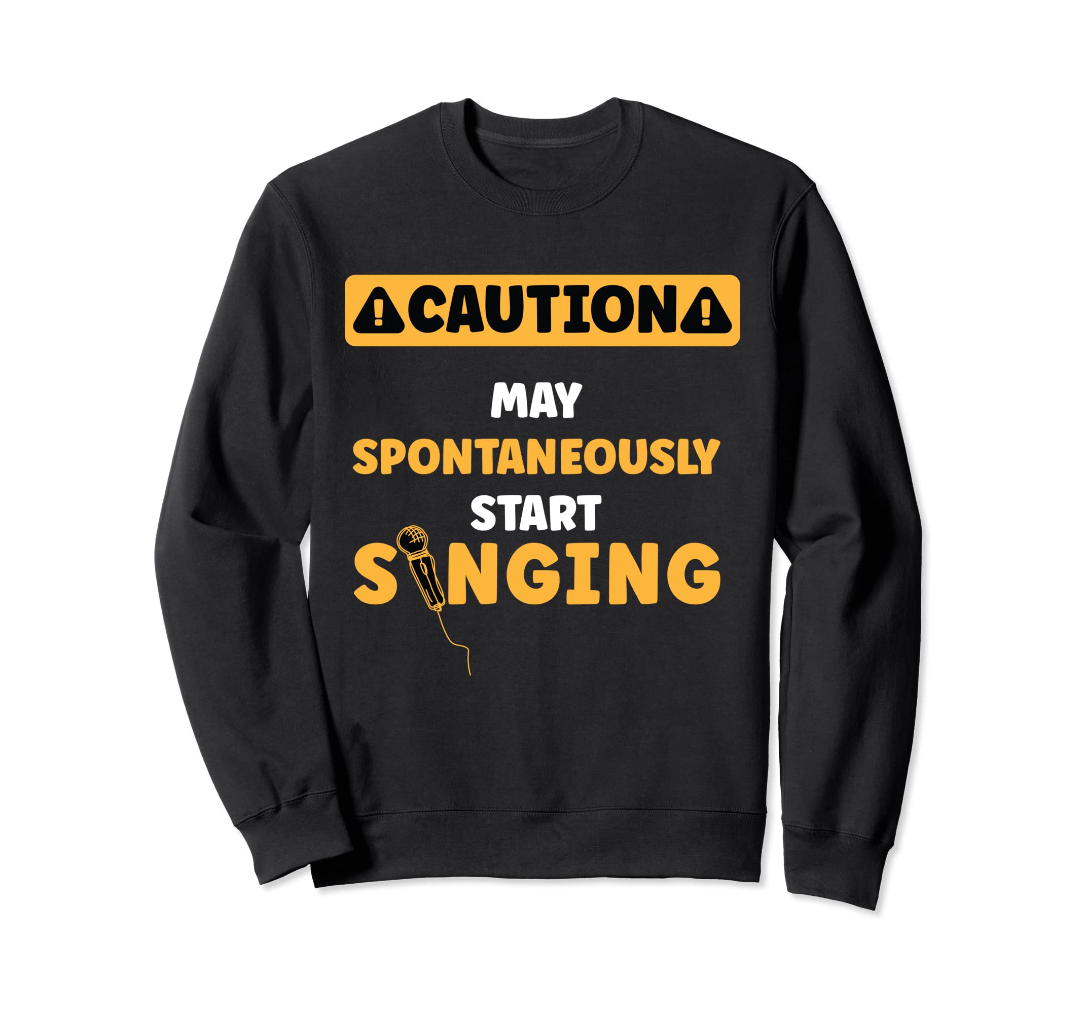 Caution May Spontaneously Start Singing Microphone Singer Sweatshirt