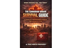 The Canadian Urban Survival Guide: The Complete Preparedness Manual for Canadian City Residents